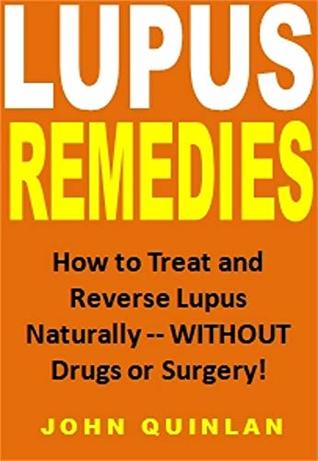 Download Lupus Remedies: How to Treat and Reverse Lupus Naturally -- WITHOUT Drugs or Surgery! - John Quinlan file in ePub