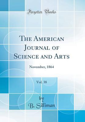 Read Online The American Journal of Science and Arts, Vol. 38: November, 1864 (Classic Reprint) - B Silliman | PDF