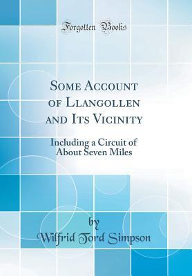 Download Some Account of Llangollen and Its Vicinity: Including a Circuit of about Seven Miles (Classic Reprint) - Wilfrid Tord Simpson file in PDF