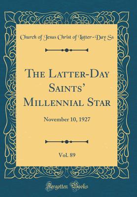 Read Online The Latter-Day Saints' Millennial Star, Vol. 89: November 10, 1927 (Classic Reprint) - Church of Jesus Christ of Latter-Day Ss file in PDF