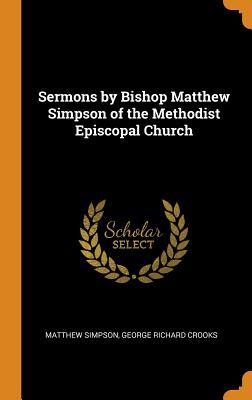 Read Sermons by Bishop Matthew Simpson of the Methodist Episcopal Church - Matthew Simpson file in ePub