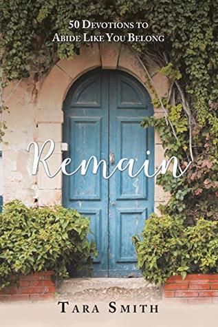 Full Download Remain: 50 Devotions to Abide Like You Belong - Tara Smith file in ePub