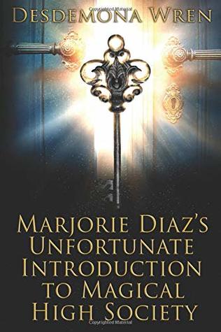 Download Marjorie Diaz's Unfortunate Introduction to Magical High Society (Marjorie Diaz Series) - Desdemona Wren | ePub