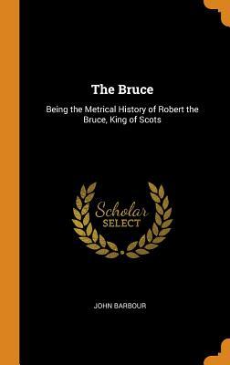 Download The Bruce: Being the Metrical History of Robert the Bruce, King of Scots - John Barbour | ePub