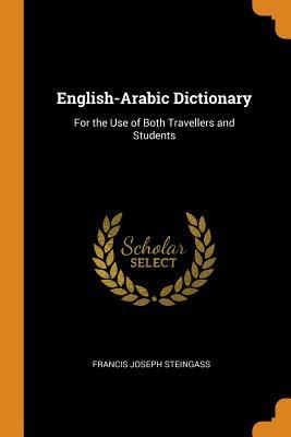 Full Download English-Arabic Dictionary: For the Use of Both Travellers and Students - Francis Joseph Steingass file in ePub