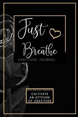Download Just Breathe Gratitude Journal: Cultivate An Attitude Of Gratitude - SJG Publishing | ePub
