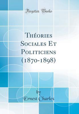 Download Th�ories Sociales Et Politiciens (1870-1898) (Classic Reprint) - Ernest Charles | ePub