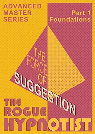 Read Online The Force of Suggestion: part 1 - Foundations. - The Rogue Hypnotist | ePub