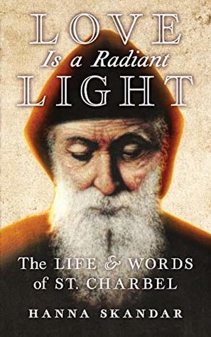 Download Love is a Radiant Light: The Life & Words of Saint Charbel - Hanna Skandar | ePub