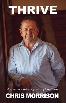 Read Thrive: How to Succeed as a Young Aspiring Farmer - Christopher Glenn Morrison file in PDF