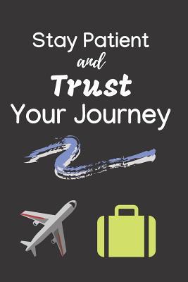Read Stay Patient and Trust Your Journey: Blank Lined Notebook with 100 Lined Pages Diary Journal 6 X 9 Inches Inspirational Notebook - Nina Noosita | PDF