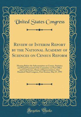 Full Download Review of Interim Report by the National Academy of Sciences on Census Reform: Hearing Before the Subcommittee on Census, Statistics and Postal Personnel of the Committee on Post Office and Civil Service, House of Representatives, One Hundred Third Congre - U.S. Congress | PDF