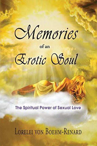 Download Memories of an Erotic Soul.: The Spiritual Power of Sexual Love - Lorelei Boehm- Renard | PDF