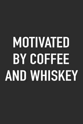 Full Download Motivated by Coffee and Whiskey: A 6x9 Inch Matte Softcover Journal Notebook with 120 Blank Lined Pages and a Funny Caffeine Fueled Cover Slogan -  | PDF