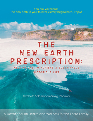 Full Download The New Earth Prescription: Meditations to Achieve a Sustainable Victorious Life - Elizabeth Salamanca-Brosig | PDF