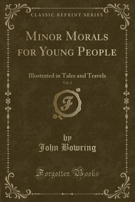 Full Download Minor Morals for Young People, Vol. 2: Illustrated in Tales and Travels (Classic Reprint) - John Bowring file in PDF