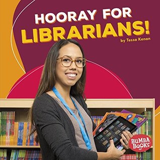 Read Online Hooray for Librarians! (Bumba Books ® — Hooray for Community Helpers!) - Tessa Kenan file in PDF