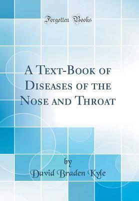 Read A Text-Book of Diseases of the Nose and Throat (Classic Reprint) - David Braden Kyle | ePub