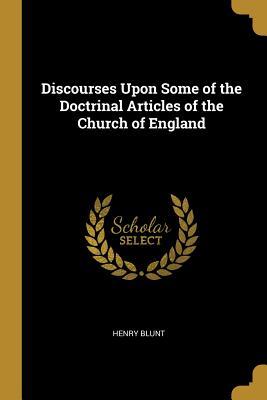 Full Download Discourses Upon Some of the Doctrinal Articles of the Church of England - Henry Blunt | ePub