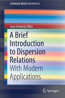 Read A Brief Introduction to Dispersion Relations: With Modern Applications - Jose Oller | PDF