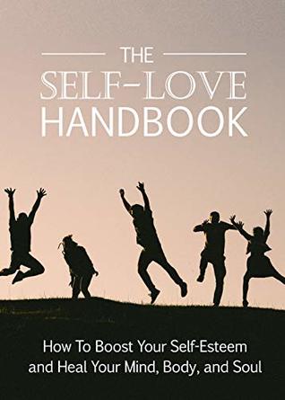 Download The Self-Love Handbook: How to boost your Self-Esteem and heal your mind, body and soul - Ramón Tarruella | PDF