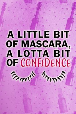 Read A Little Bit of Mascara, a Lotta Bit of Confidence: Blank Lined Notebook Journal Diary Composition Notepad 120 Pages 6x9 Paperback ( Makeup ) - Maxine Jackson P | PDF