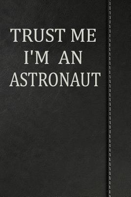 Full Download Trust Me I'm an Astronaut: Weekly Planner Calendar Yearly 365 Notebook 120 Pages 6x9 -  | ePub