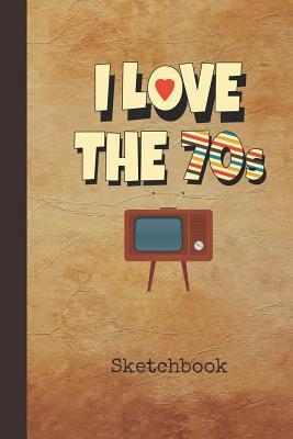 Full Download I Love the 70s Sketchbook: Blank Drawing Sketch Book for Artists & Illustrators Retro 1970s Cassette Tape Cover Scrapbook Notepad & Art Workbook Create & Learn to Draw - Nostalgia Publications | ePub