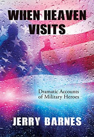 Download When Heaven Visits: Dramatic Accounts of Military Heroes - Jerry Barnes | PDF