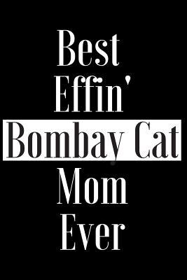 Read Online Best Effin Bombay Cat Mom Ever: Gift for Cat Animal Pet Lover - Funny Notebook Joke Journal Planner - Friend Her Him Men Women Colleague Coworker Book (Special Funny Unique Alternative to Card) -  | ePub