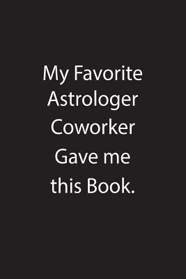 Full Download My Favorite Astrologer Coworker Gave Me This Book.: Blank Lined Notebook Journal Gift Idea - Kowork Publishing | PDF