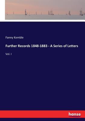 Read Online Further Records 1848-1883 - A Series of Letters - Fanny Kemble | PDF