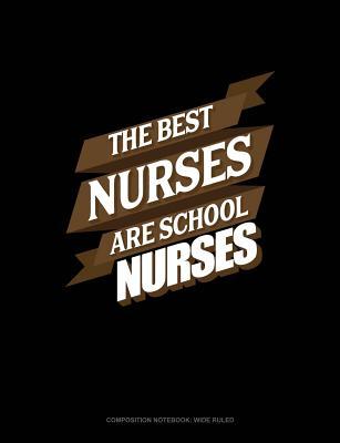 Read The Best Nurses Are School Nurses: Composition Notebook: Wide Ruled -  | PDF