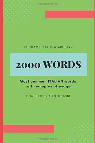 Read Fundamental Vocabulary - 2000 words: Most common ITALIAN words with samples of usage - Alex Kouzine file in ePub