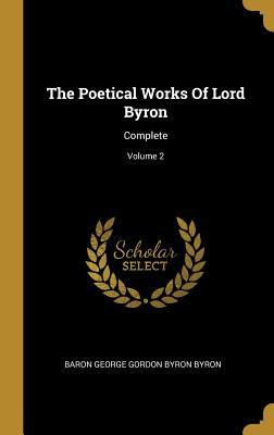 Read Online The Poetical Works Of Lord Byron: Complete; Volume 2 - Lord Byron | PDF