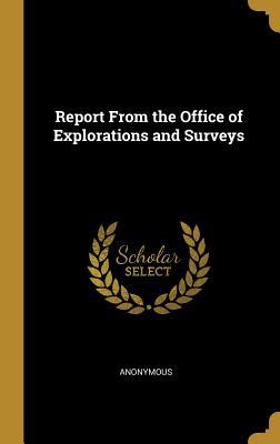 Read Online Report From the Office of Explorations and Surveys - Anonymous file in ePub