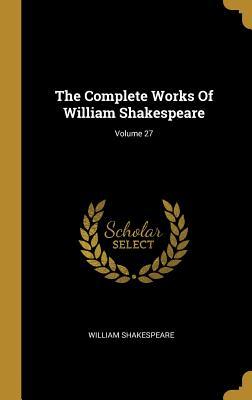 Read The Complete Works Of William Shakespeare; Volume 27 - William Shakespeare file in ePub