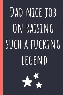 Read Dad nice job on raising such a fucking legend: Notebook, Funny Novelty gift for a great Dad, Great alternative to a card. - Chad McDad file in PDF