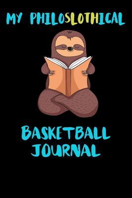Full Download My Philoslothical Basketball Journal: Blank Lined Notebook Journal Gift Idea For (Lazy) Sloth Spirit Animal Lovers -  file in ePub