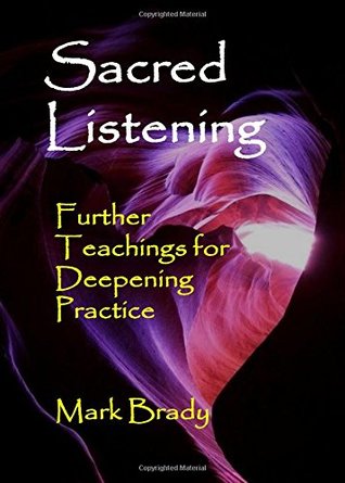 Read Sacred Listening: Further Teachings for Deepening Practice (The Tao of Listening Trilogy) (Volume 3) - Mark Brady | PDF