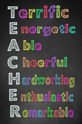 Read Teacher: Terrific, Energetic, Able, Cheerful, Hardworking, Enthusiastic, Remarkable (Teacher Notebook, Teacher Appreciation Gift) - Danny Lowell file in PDF