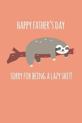 Download Happy father's day sorry for being a lazy shit: Perfect funny saying journal / notebook gift for dad. Happy Father's Day. - Sharon Cromwell file in PDF
