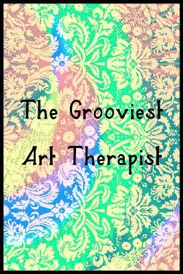 Read The Grooviest Art Therapist: 6 x 9 inches blanked line art therapist notebook with 120 pages -  | ePub