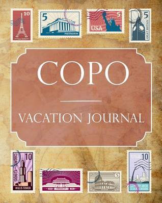 Read Copo Vacation Journal: Blank Lined Copo (Argentina) Travel Journal/Notebook/Diary Gift Idea for People Who Love to Travel - Ralph Prince file in PDF