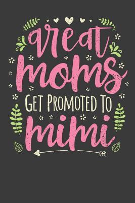 Full Download Great Moms Get Promoted To Mimi: Mother's Day Gift College Ruled Lined Journal Notebook 120 Pages - Be Kind Gift Journals Co file in ePub