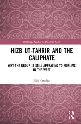 Read Hizb Ut-Tahrir and the Caliphate: Why the Group Is Still Appealing to Muslims in the West - Elisa Orofino file in PDF