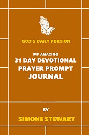 Read God's Daily Portion: My Amazing 31 Day Devotional Prayer Prompt Journal - Simone Stewart file in PDF