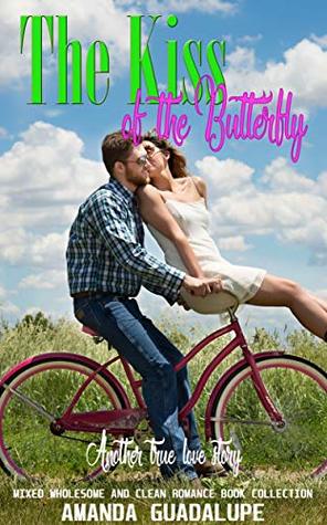 Download The Kiss of the Butterfly: Another True Love Story (Mixed Wholesome and Clean Romance Book Collection) - Amanda Guadalupe file in PDF