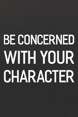Read Online Be Concerned With Your Character: Daily Success, Motivation and Everyday Inspiration For Your Best Year Ever, 365 days to more Happiness Motivational Year Long Journal / Daily Notebook / Diary -  file in ePub