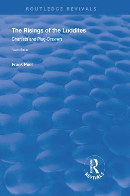 Read Online The Risings of the Luddites: Chartists and Plug-Drawers - Frank Peel file in ePub